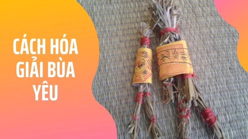 Cách hóa giải bùa yêu, bùa ngải tại nhà hiệu quả