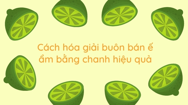 Cách hóa giải buôn bán ế ẩm bằng chanh hiệu quả