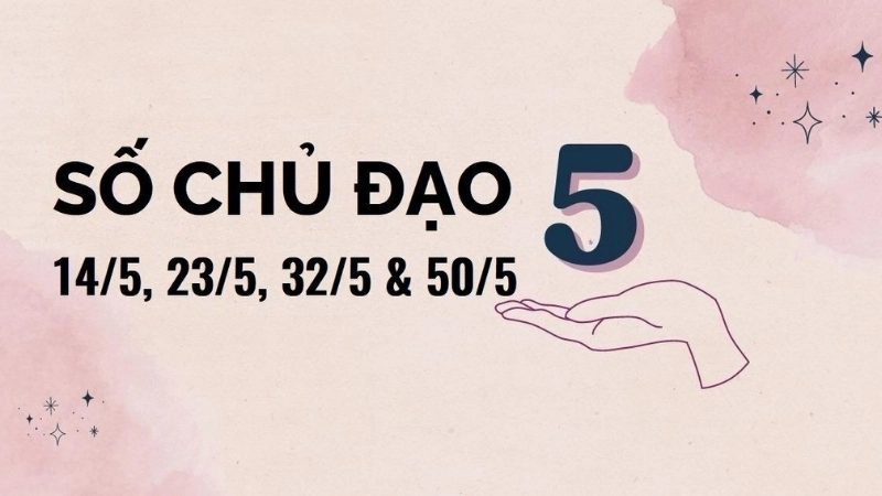 Người có con số chủ đạo là 5 sở hữu tính cách ra sao?