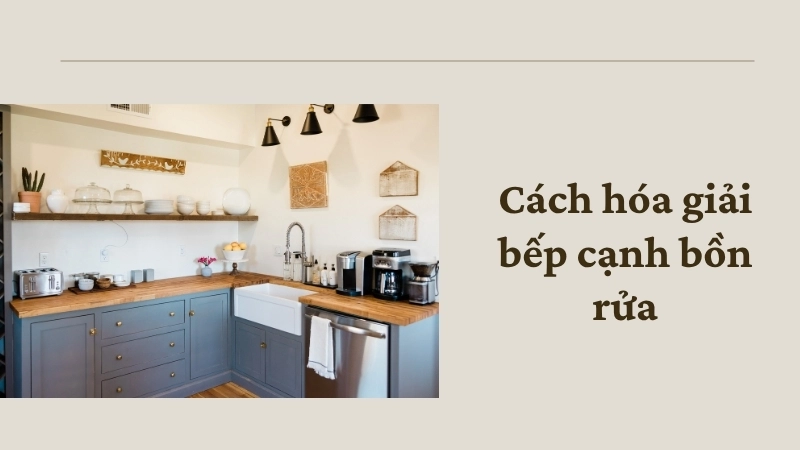 Cách hóa giải bếp cạnh bồn rửa