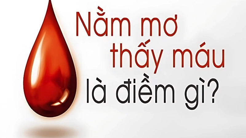 Mơ thấy máu là điềm tốt hay xấu?