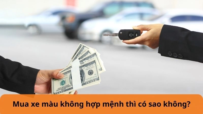 Mua xe màu không hợp mệnh thì có sao không?