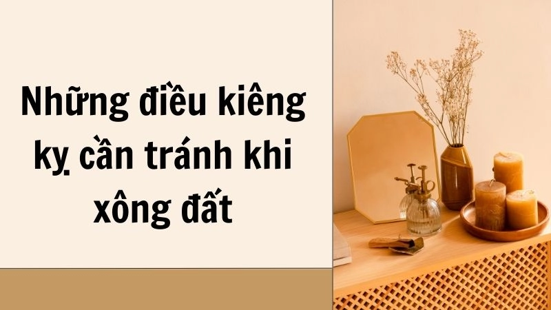 Những điều kiêng kỵ cần tránh khi xông đất